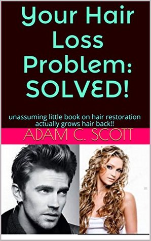 Download Your Hair Loss Problem: SOLVED!: unassuming little book on hair restoration actually grows hair back!! - Adam C. Scott file in ePub
