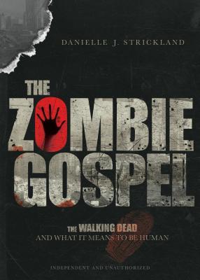 Read The Zombie Gospel: The Walking Dead and What It Means to Be Human - Danielle J Strickland file in PDF