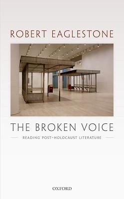 Read online The Broken Voice: Reading Post-Holocaust Literature - Robert Eaglestone | ePub