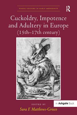 Download Cuckoldry, Impotence and Adultery in Europe (15th-17th Century) - Saraf Matthews-Grieco | ePub
