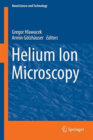 Read online Helium Ion Microscopy (NanoScience and Technology) - Gregor Hlawacek | ePub