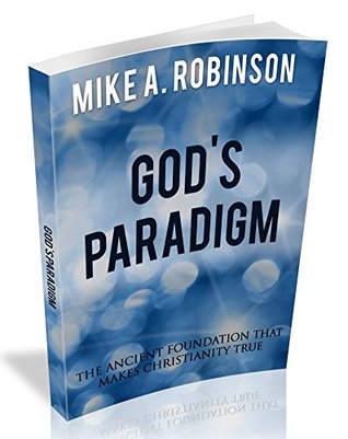 Download God’s Paradigm: The Ancient Foundation That Makes Christianity True (End Times Apologetics) - Mike Robinson | ePub