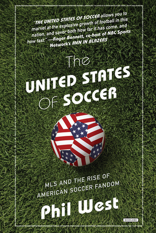Read online The United States of Soccer: MLS and the Rise of American Soccer Fandom - Phil West | ePub