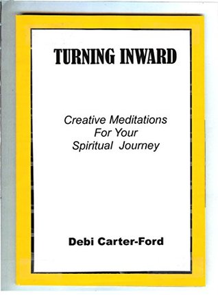 Download Turning Inward: Creative Meditations for Your Spiritual Journey - Debi Carter-Ford | PDF