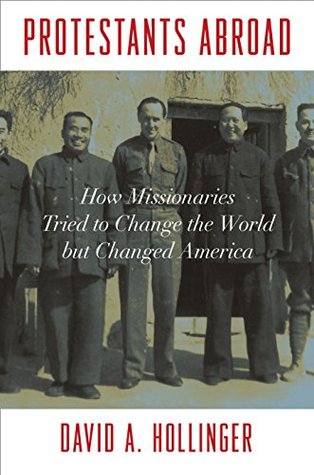 Read Protestants Abroad: How Missionaries Tried to Change the World but Changed America - David A. Hollinger file in ePub