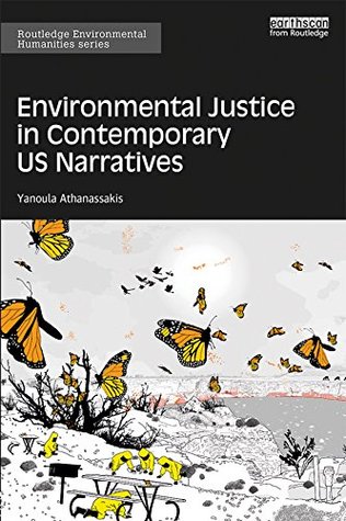 Download Environmental Justice in Contemporary US Narratives: Environmental justice in contemporary U.S. narratives (Routledge Environmental Humanities) - Yanoula Athanassakis file in PDF