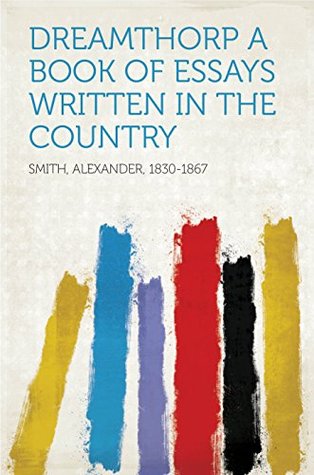 Download Dreamthorp A Book of Essays Written in the Country - Alexander Smith file in ePub