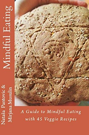 Read Mindful Eating: A Guide to Mindful Eating with 45 Veggie Recipes (Alchemy of Love Mindfulness Training Book 2) - Nataša Nuit Pantović file in ePub