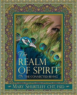 Read online The Realm of Spirit: The Connected Be-Ing (Mind, Body, and Spirit Book 3) - Mary Shurtleff | ePub