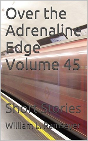 Read Over the Adrenaline Edge Volume 45: Short Stories - William L. Ramseyer file in ePub