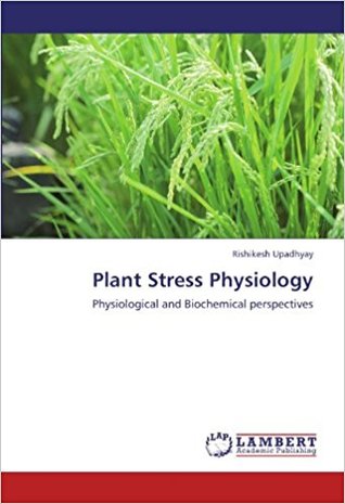 Read online Plant Stress Physiology: Physiological and Biochemical perspectives - Rishikesh Upadhyay file in PDF