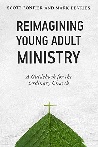 Read Reimagining Young Adult Ministry: A Guidebook for the Ordinary Church - Scott Pontier file in PDF