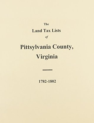 Read online Pittsylvania County, Virginia Land Tax Lists: 1782-1802 - Gayle Austin | PDF