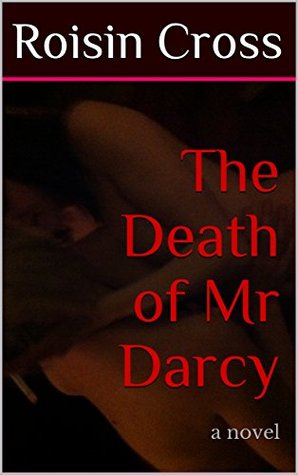Download The Death of Mr Darcy: a novel ((rough & uncut)) - Roisin Cross | ePub
