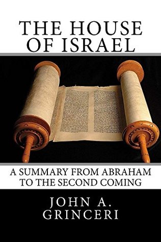 Read The House of Israel: A Summary from Abraham to the Second Coming - John Grinceri | PDF
