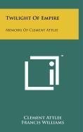 Read online Twilight Of Empire: Memoirs Of Clement Attlee - Clement Attlee file in ePub