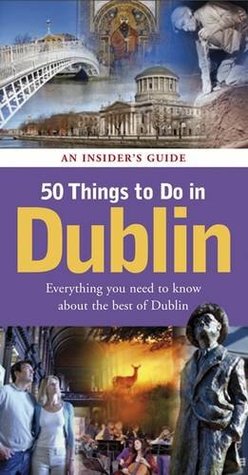 Read 50 Things to Do in Dublin: An Insider's Guide - Michael B. Barry file in ePub