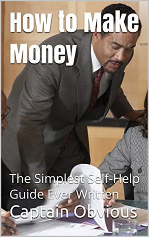 Download How to Make Money: The Simplest Self-Help Guide Ever Written (Duh!! Series) - Captain Obvious file in PDF