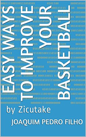 Download Easy Ways to Improve Your Basketball: by Zicutake - Joaquim Pedro Filho | ePub