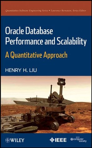 Read online Oracle Database Performance and Scalability: A Quantitative Approach (Quantitative Software Engineering Series) - Henry H. Liu | ePub