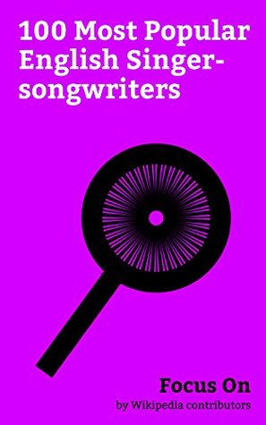 Read Focus On: 100 Most Popular English Singer-songwriters: Ed Sheeran, George Michael, John Lennon, Boy George, Mick Jagger, Mel B, Andy Gibb, Ringo Starr, Sting (musician), Robbie Williams, etc. - Wikipedia contributors file in ePub