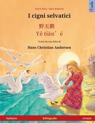 Download I Cigni Selvatici - Ye Tieng Oer. Libro Per Bambini Bilingue Tratto Da Una Fiaba Di Hans Christian Andersen (Italiano - Cinese) - Ulrich Renz | PDF