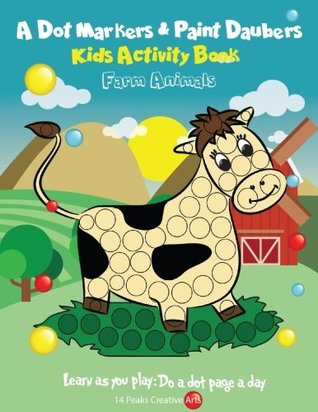 Read online A Dot Markers & Paint Daubers Kids Activity Book: Farm Animals: Learn as You Play: Do a Dot Page a Day - 14 Peaks Creative Arts | PDF