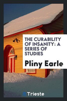 Read online The Curability of Insanity: A Series of Studies - Pliny Earle file in ePub