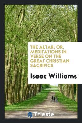 Read The Altar; Or, Meditations in Verse on the Great Christian Sacrifice - Isaac Williams file in PDF