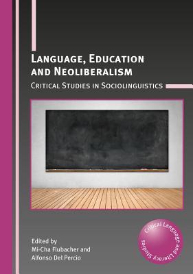 Read Language, Education and Neoliberalism: Critical Studies in Sociolinguistics - Mi-Cha Flubacher file in PDF