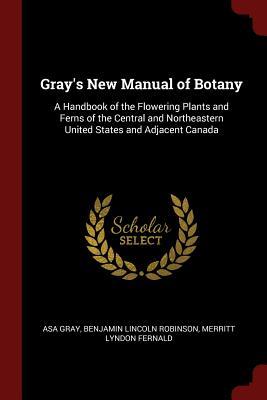 Download Gray's New Manual of Botany: A Handbook of the Flowering Plants and Ferns of the Central and Northeastern United States and Adjacent Canada - Asa Gray file in PDF