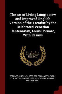 Read The Art of Living Long; A New and Improved English Version of the Treatise by the Celebrated Venetian Centenarian, Louis Cornaro, with Essays - Luigi Cornaro | PDF