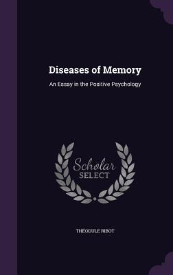 Read Diseases of Memory: An Essay in the Positive Psychology - Théodule-Armand Ribot file in PDF