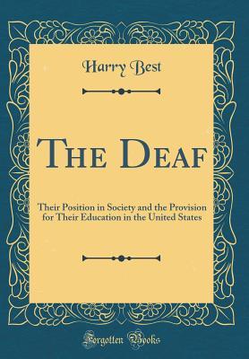 Read online The Deaf: Their Position in Society and the Provision for Their Education in the United States (Classic Reprint) - Harry Best file in PDF