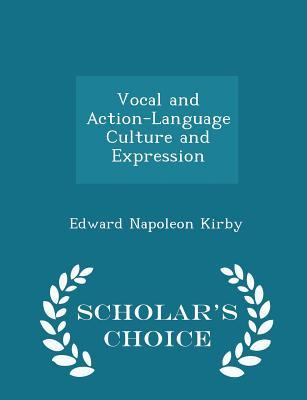 Download Vocal and Action-Language Culture and Expression - Scholar's Choice Edition - Edward Napoleon Kirby | ePub