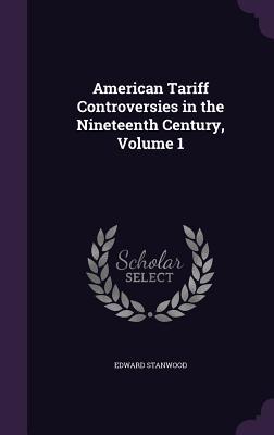 Read American Tariff Controversies in the Nineteenth Century, Volume 1 - Edward Stanwood file in PDF