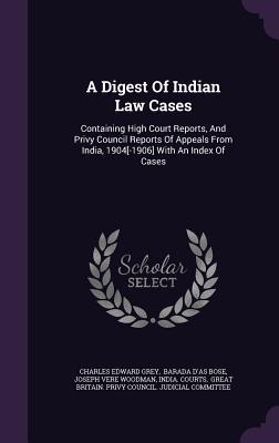 Read online A Digest of Indian Law Cases: Containing High Court Reports, and Privy Council Reports of Appeals from India, 1904[-1906] with an Index of Cases - Charles Edward Grey file in PDF