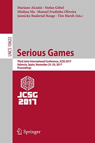 Read online Serious Games: Third Joint International Conference, JCSG 2017, Valencia, Spain, November 23-24, 2017, Proceedings (Lecture Notes in Computer Science) - Mariano Alcañiz | ePub