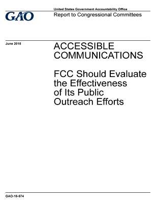 Download Accessible Communications: FCC Should Evaluate the Effectiveness of Its Public Outreach Efforts - U.S. Government Accountability Office file in ePub