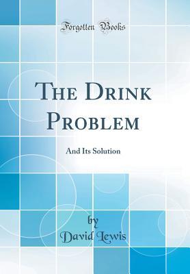 Read online The Drink Problem: And Its Solution (Classic Reprint) - David Lewis file in ePub