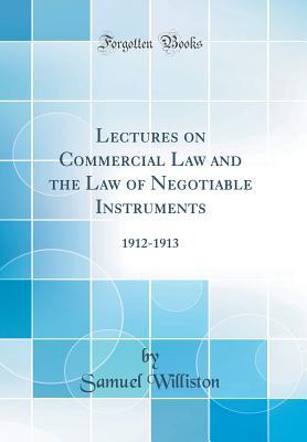 Read online Lectures on Commercial Law and the Law of Negotiable Instruments: 1912-1913 (Classic Reprint) - Samuel Williston file in PDF