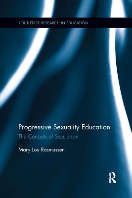 Download Progressive Sexuality Education: The Conceits of Secularism - Mary Lou Rasmussen | ePub