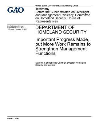 Read online Department of Homeland Security: Important Progress Made, But More Work Remains to Strengthen Management Functions - U.S. Government Accountability Office | PDF