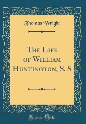 Download The Life of William Huntington, S. S (Classic Reprint) - Thomas Wright | ePub