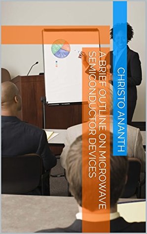 Download A BRIEF OUTLINE ON MICROWAVE SEMICONDUCTOR DEVICES (RF & Microwave Engineering Book 4) - Christo Ananth | PDF