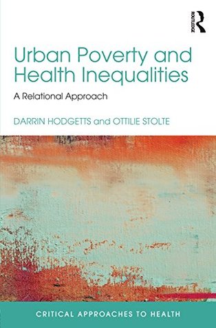 Download Urban Poverty and Health Inequalities: A Relational Approach (Critical Approaches to Health) - Darrin Hodgetts | ePub