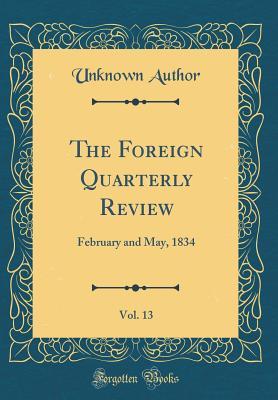 Download The Foreign Quarterly Review, Vol. 13: February and May, 1834 (Classic Reprint) - Unknown | ePub