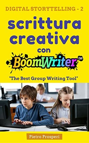 Download Scrittura creativa con BoomWriter: The Best Group Writing Tool (Digital Storytelling Vol. 2) - Pietro Prosperi file in PDF