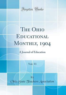 Read The Ohio Educational Monthly, 1904, Vol. 53: A Journal of Education (Classic Reprint) - Ohio State Teachers Association | PDF