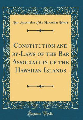 Download Constitution and By-Laws of the Bar Association of the Hawaiian Islands (Classic Reprint) - Bar Association of the Hawaiian Islands file in PDF